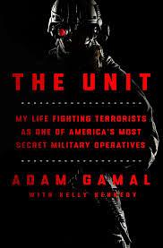 The Unit: My Life Fighting Terrorists as One of America's Most Secret Military Operatives by Adam Gamal