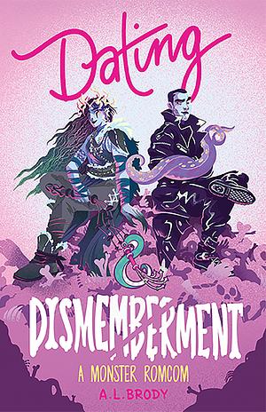 Dating & Dismemberment: A Monster RomCom by A.L. Brody