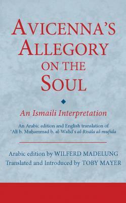 Avicenna's Allegory on the Soul: An Ismaili Interpretation by 