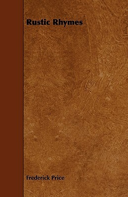 Rustic Rhymes by Frederick Price