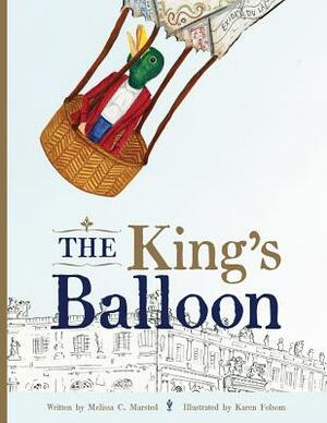 The King's Balloon: The Origins of the First Hot Air Balloon Flight by Melissa C. Marsted