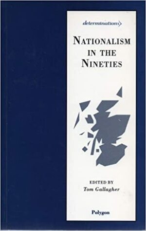 Nationalism in the Nineties by Stephen Maxwell, Ian O. Bayne, Isobel Lindsay, Tom Gallagher, Christopher Harvie, Bob Purdie