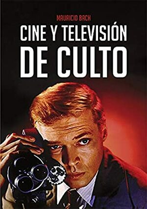 Cine y televisión de culto by Mauricio Bach Juncadella