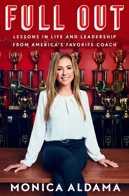 Full Out: Lessons in Life and Leadership from America's Favorite Coach by Monica Aldama