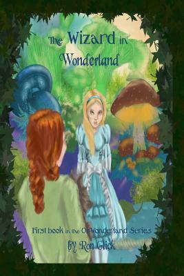 The Wizard In Wonderland (Oz-Wonderland Book 1) by Ron Glick