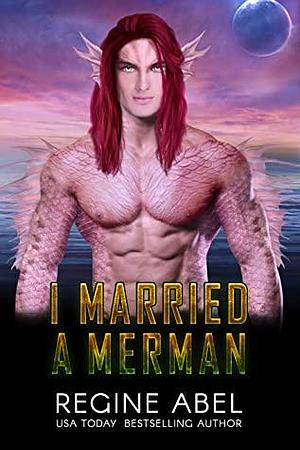 I Married A Merman by Regine Abel