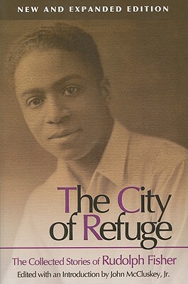 The City of Refuge [new and Expanded Edition]: The Collected Stories of Rudolph Fisher by Rudolph Fisher