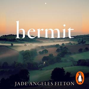 Hermit: A Memoir of Finding Freedom in a Wild Place by Jade Angeles Fitton