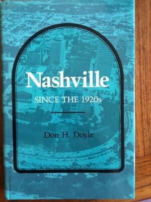 Nashville Since the 1920s by Don Harrison Doyle, McCausland Professor of History Don H Doyle