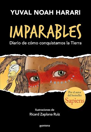 Imparables: Diario de cómo conquistamos la Tierra. Por el autor de Sapiens. by Yuval Noah Harari