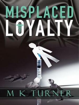 Misplaced Loyalty by M.K. Turner