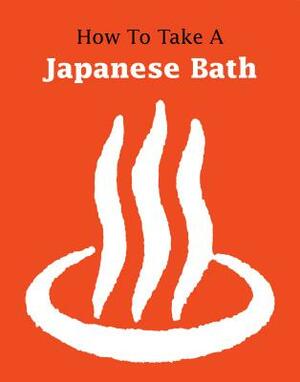 How to Take a Japanese Bath by Leonard Koren