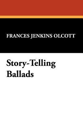 Story-Telling Ballads by Frances Jenkins Olcott