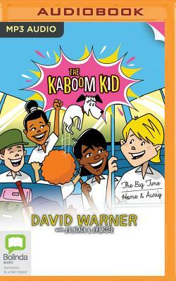 The Kaboom Kid: The Big Time & Home and Away by David Warner