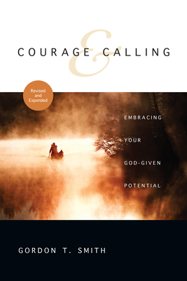 Courage & Calling: Embracing Your God-Given Potential by Gordon T. Smith