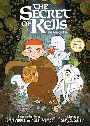 The Secret of Kells: the Graphic Novel by Nora Twomey, Tomm Moore, Samuel Sattin