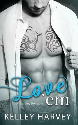 Love 'Em: A Bad Boy Romance by Kelley Harvey