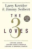 The 3 Loves: The 3 Passions at the Heart of Christianity by Larry Kreider, Jimmy Seibert