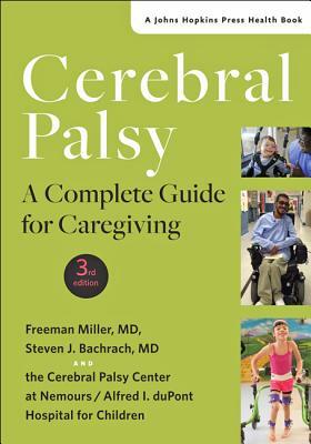 Cerebral Palsy: A Complete Guide for Caregiving by Steven J. Bachrach, Freeman Miller