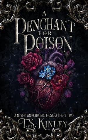 A Penchant For Poison: A Neverland Chronicles Saga Part 2 by T.S. Kinley, T.S. Kinley