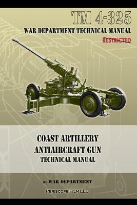 Coast Artillery Antiaircraft Gun Technical Manual: TM 4-325 by War Department