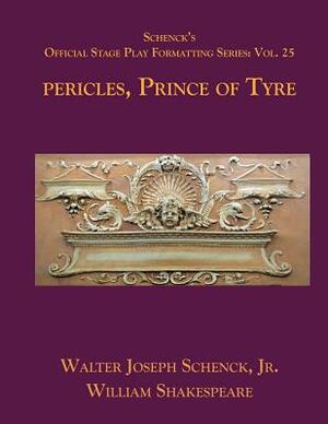 Schenck's Official Stage Play Formatting Series: Vol. 25 - Pericles, Prince of Tyre by Walter Joseph Schenck Jr., William Shakespeare