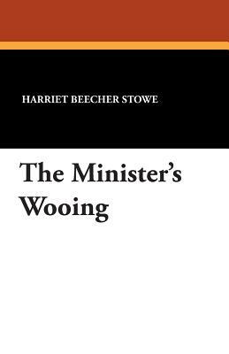 The Minister's Wooing by Harriet Beecher Stowe