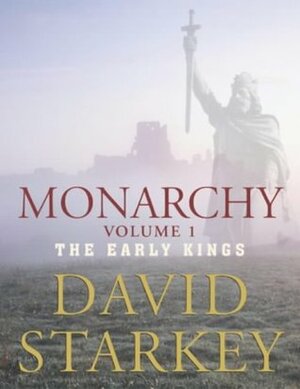 Monarchy: Vol 1: The Early Kings by David Starkey