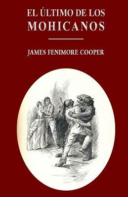 El último de los mohicanos by James Fenimore Cooper