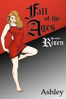 Fall of the Ages Book One: Risen by Ashley