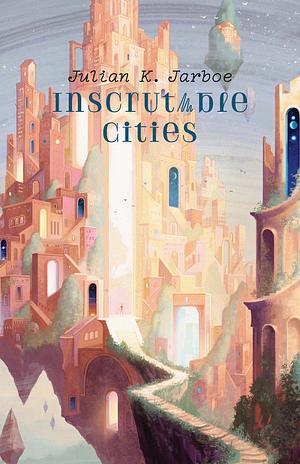 Inscrutable Cities by Julian K. Jarboe