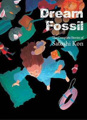 Dream Fossil: The Complete Stories of Satoshi Kon by Satoshi Kon
