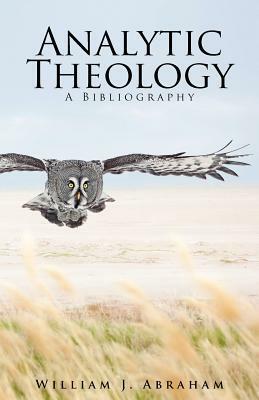 Analytic Theology: A Bibliography by William J. Abraham