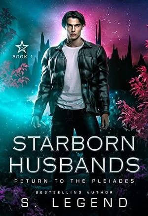 Starborn Husbands: Return to the Pleiades by S. Legend