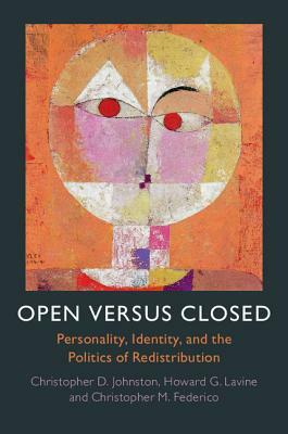 Open Versus Closed: Personality, Identity, and the Politics of Redistribution by Christopher D. Johnston, Howard G. Lavine, Christopher M. Federico