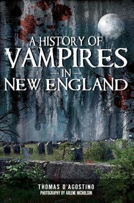 A History of Vampires in New England by Thomas D'Agostino