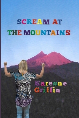 Scream at the Mountains by Karenne Griffin