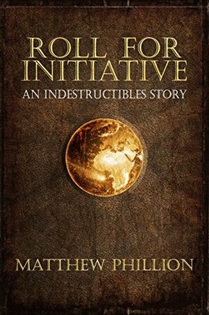 Roll for Initiative: An Indestructibles Story (The Indestructibles) by Matthew Phillion