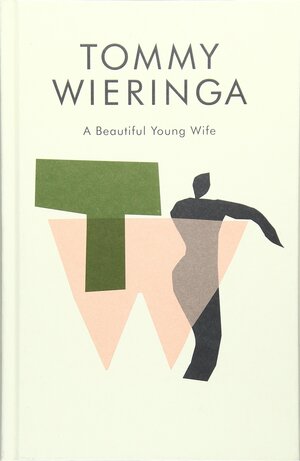 A Beautiful Young Wife by Tommy Wieringa