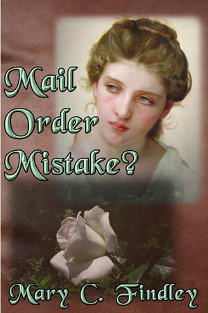 Mail Order Mistake by Mary C. Findley