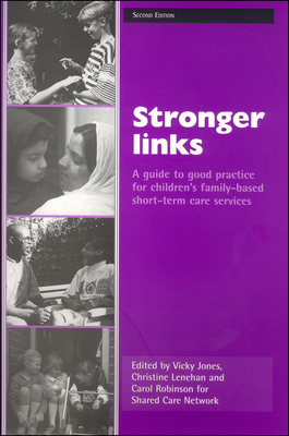 Stronger Links: A Guide to Good Practice for Children's Family-Based Short-Term Care Services by Vicky Jones, Carol Robinson