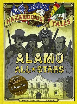 Alamo All-Stars: A Texas Tale: Bigger & Badder Edition by Nathan Hale, Nathan Hale, Nathan