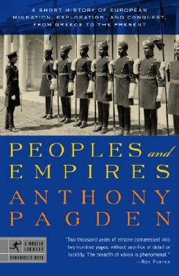 Peoples and Empires: A Short History of European Migration, Exploration, and Conquest, from Greece to the Present by Anthony Pagden