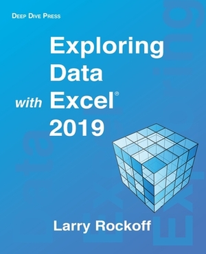 Exploring Data with Excel 2019 by Larry Rockoff