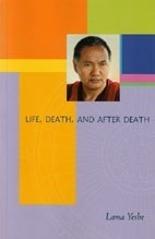 Life, Death and After Death by Thubten Yeshe
