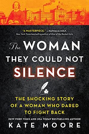 The Woman They Could Not Silence: The Timeless Story of an Outspoken Woman and the Men Who Tried to Make Her Disappear by Kate Moore