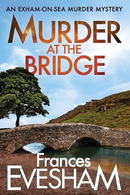 Murder at the Bridge by Frances Evesham