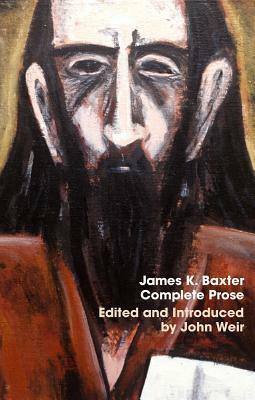 James K. Baxter: Complete Prose by James K. Baxter