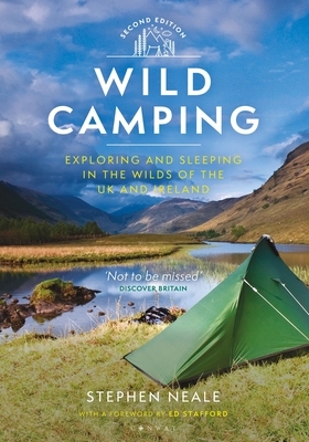 Wild Camping: Exploring and Sleeping in the Wilds of the UK and Ireland by Stephen Neale