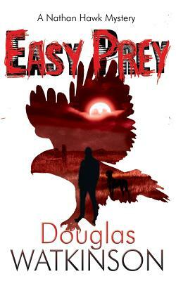 Easy Prey: A Nathan Hawk Murder Mystery by Douglas Watkinson